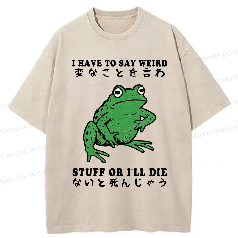 Tokyo-Tiger Funny Frog Have To Say Weird Washed T-Shirt
