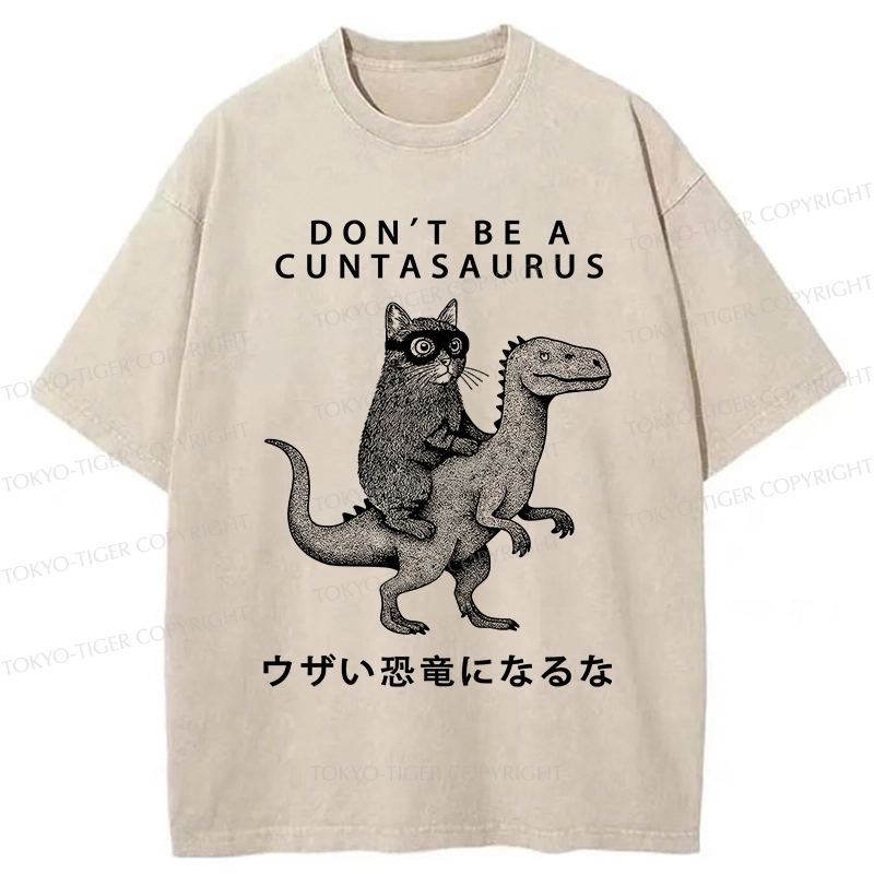 Tokyo-Tiger Don't Be A Cuntasaurus Washed T-Shirt