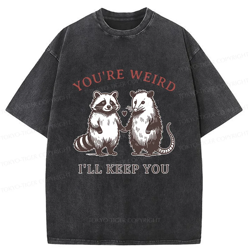 Tokyo-Tiger You're Weird I'll Keep You Washed T-Shirt