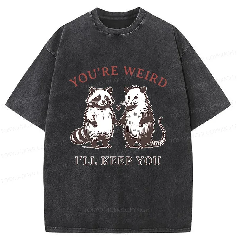 Tokyo-Tiger You're Weird I'll Keep You Washed T-Shirt