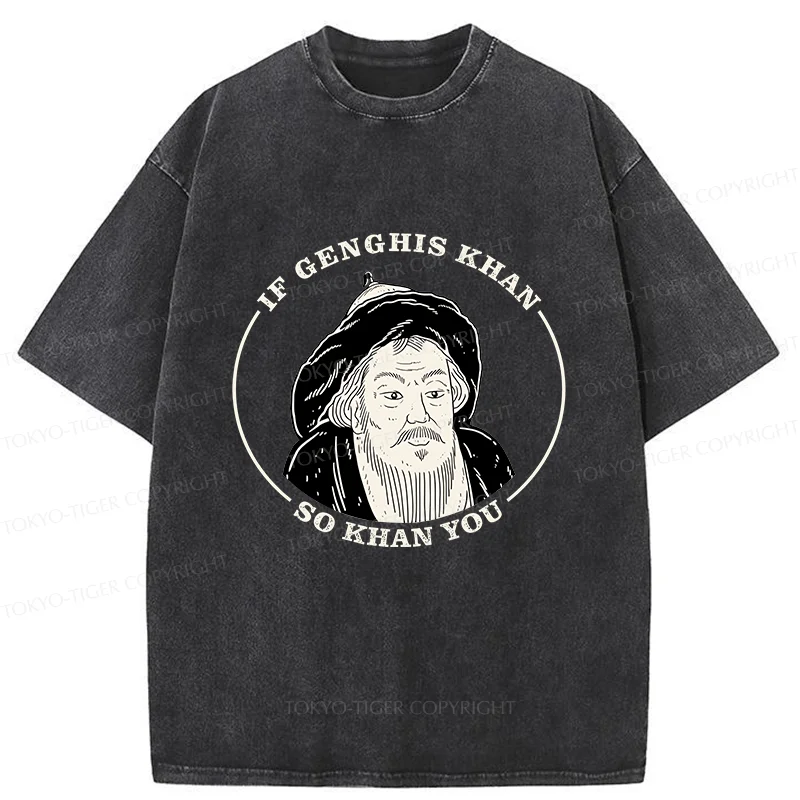 Tokyo-Tiger If Genghis Khan So Khan You Funny Washed T-Shirt