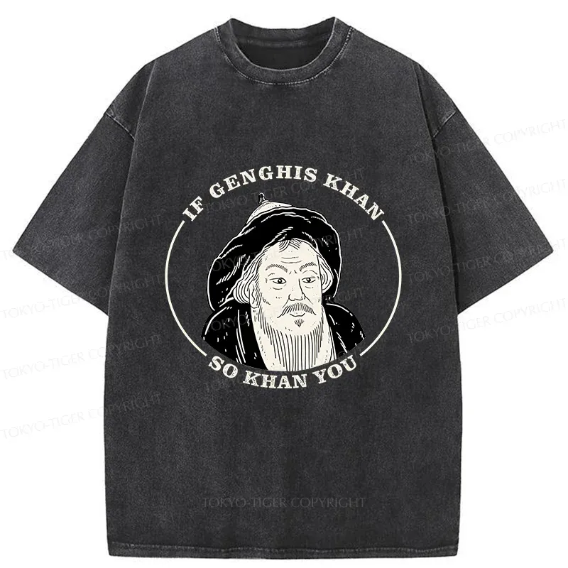 Tokyo-Tiger If Genghis Khan So Khan You Funny Washed T-Shirt