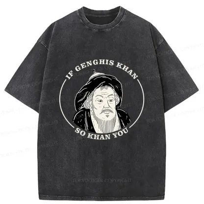 Tokyo-Tiger If Genghis Khan So Khan You Funny Washed T-Shirt