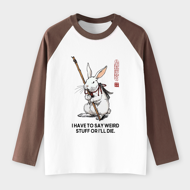Tokyo-Tiger Rabbit Gotta Say Weird Stuff Or Die Raglan Long Sleeve T-shirt