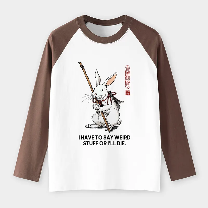 Tokyo-Tiger Rabbit Gotta Say Weird Stuff Or Die Raglan Long Sleeve T-shirt