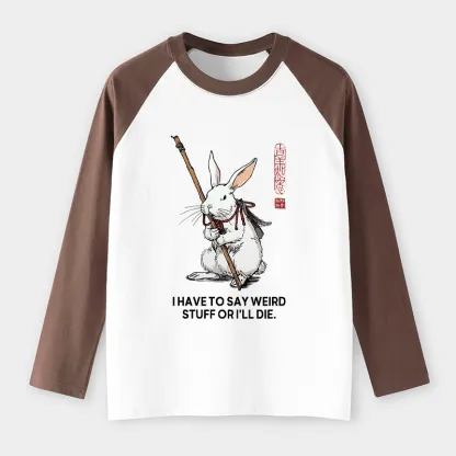 Tokyo-Tiger Rabbit Gotta Say Weird Stuff Or Die Raglan Long Sleeve T-shirt