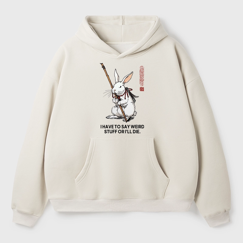 Tokyo-Tiger Rabbit Gotta Say Weird Stuff Or Die Aldult Fleece Hoodie