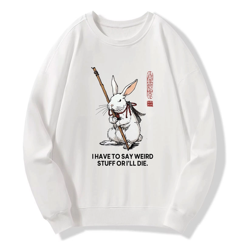 Tokyo-Tiger Rabbit Gotta Say Weird Stuff Or Die Classic Sweatshirt