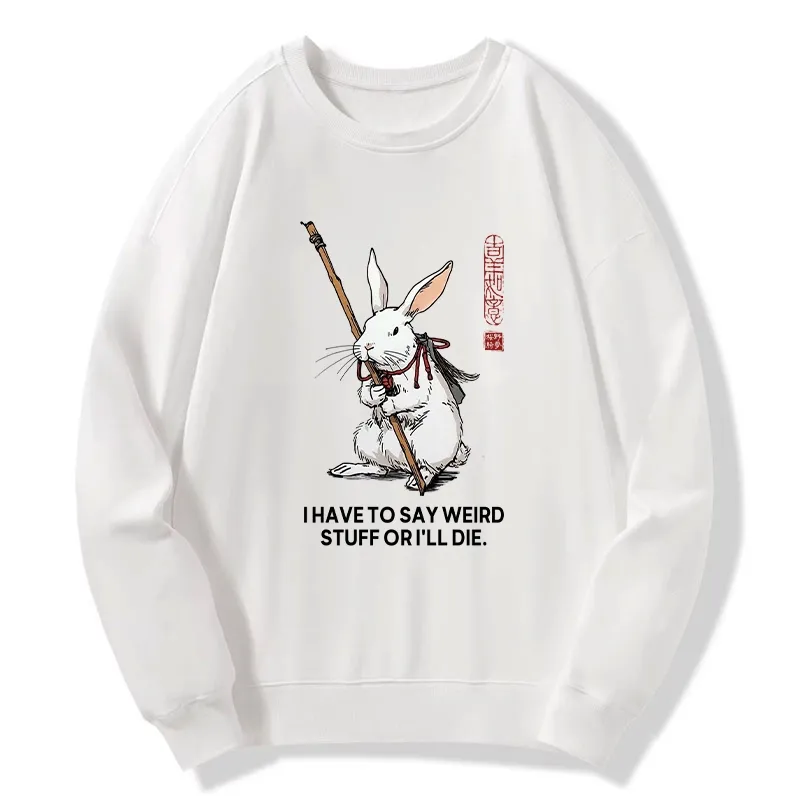 Tokyo-Tiger Rabbit Gotta Say Weird Stuff Or Die Classic Sweatshirt