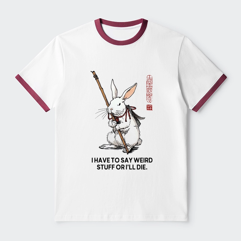 Tokyo-Tiger Rabbit Gotta Say Weird Stuff Or Die Trim T-Shirt