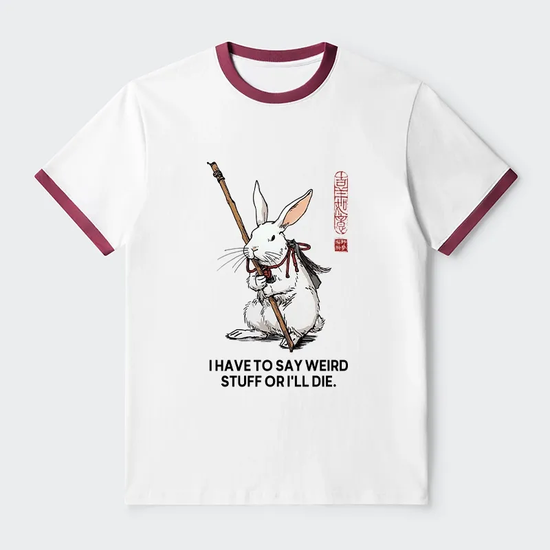 Tokyo-Tiger Rabbit Gotta Say Weird Stuff Or Die Trim T-Shirt