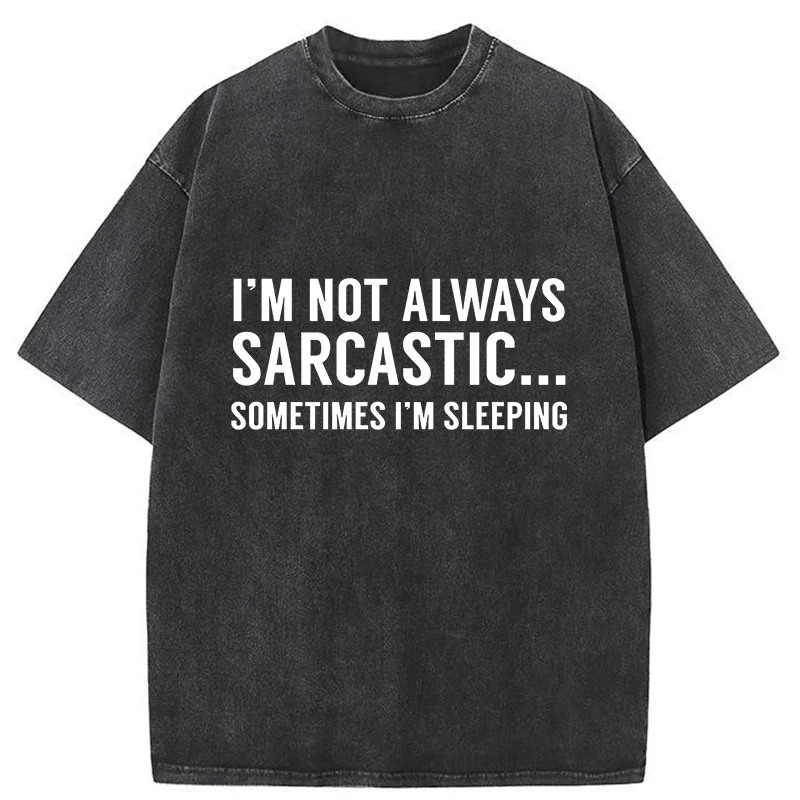 Tokyo-Tiger I'm Only Not Sarcastic When I'm Sleeping Washed T-Shirt