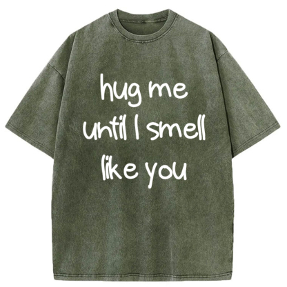 Tokyo-Tiger Hug Me Until I Smell Like You Washed T-Shirt