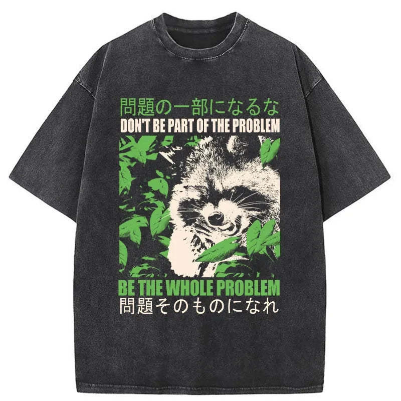 Tokyo-Tiger Don It Be Part Of The Problem Washed T-Shirt