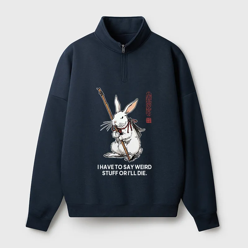 Tokyo-Tiger Rabbit Gotta Say Weird Stuff Or Die Half Zip Fleece Sweatshirt