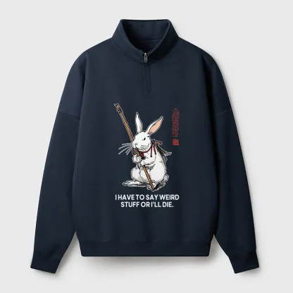 Tokyo-Tiger Rabbit Gotta Say Weird Stuff Or Die Half Zip Fleece Sweatshirt