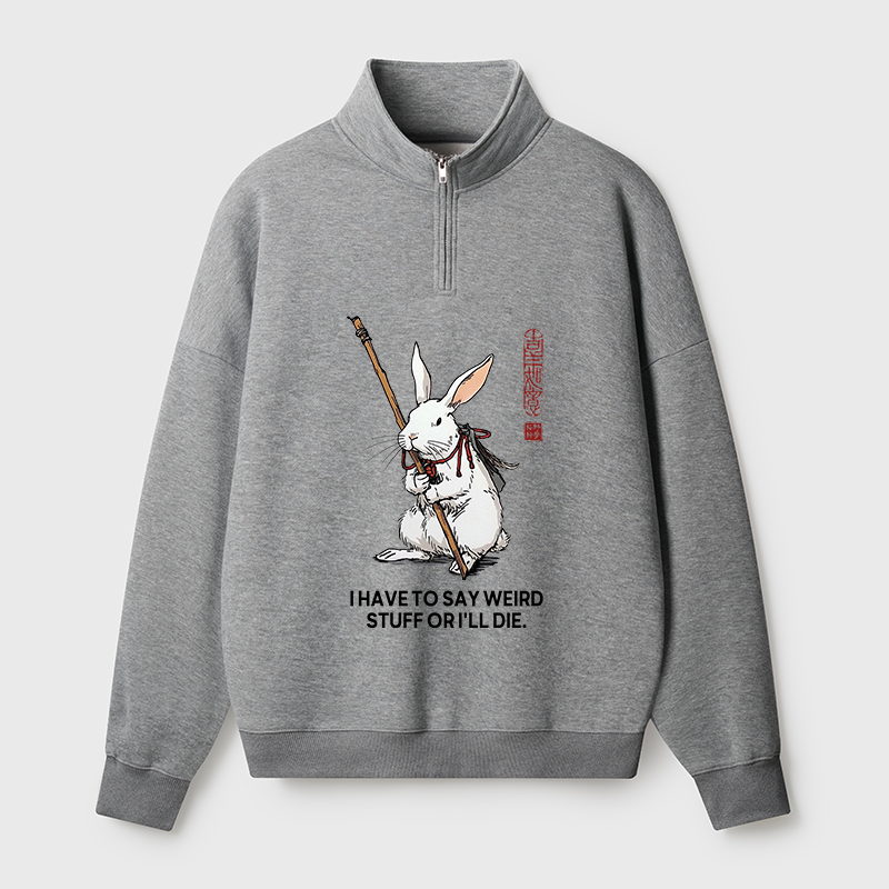 Tokyo-Tiger Rabbit Gotta Say Weird Stuff Or Die Half Zip Fleece Sweatshirt
