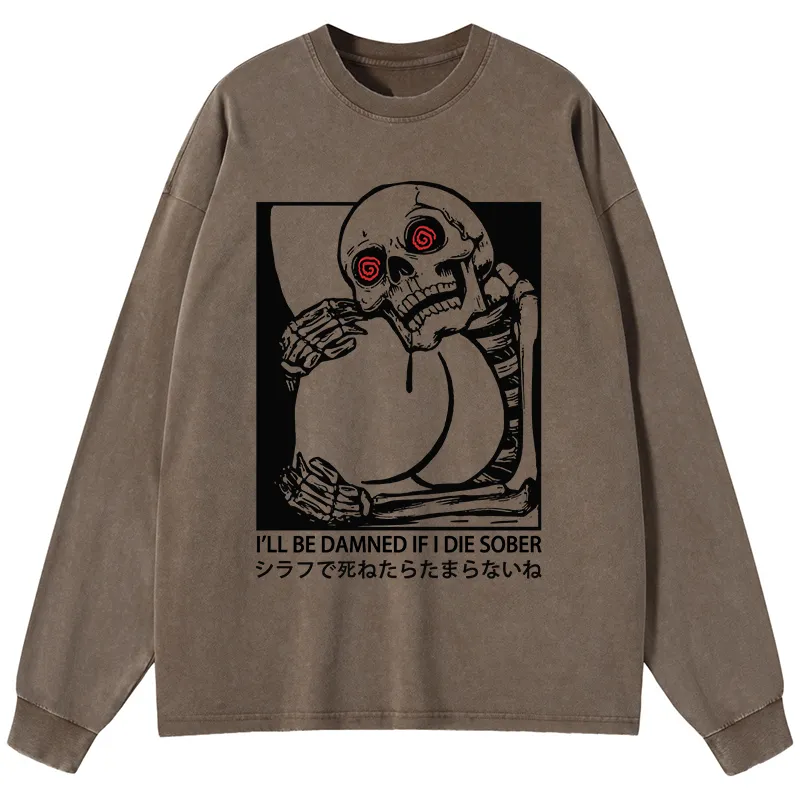 Tokyo-Tiger I'll Be Danned If I Die Sober Washed Long Sleeve T-Shirt