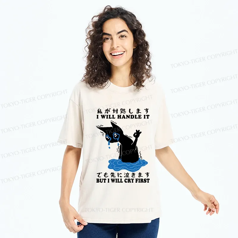 Tokyo-Tiger I Will Handle It But I Will Cry First Washed T-Shirt