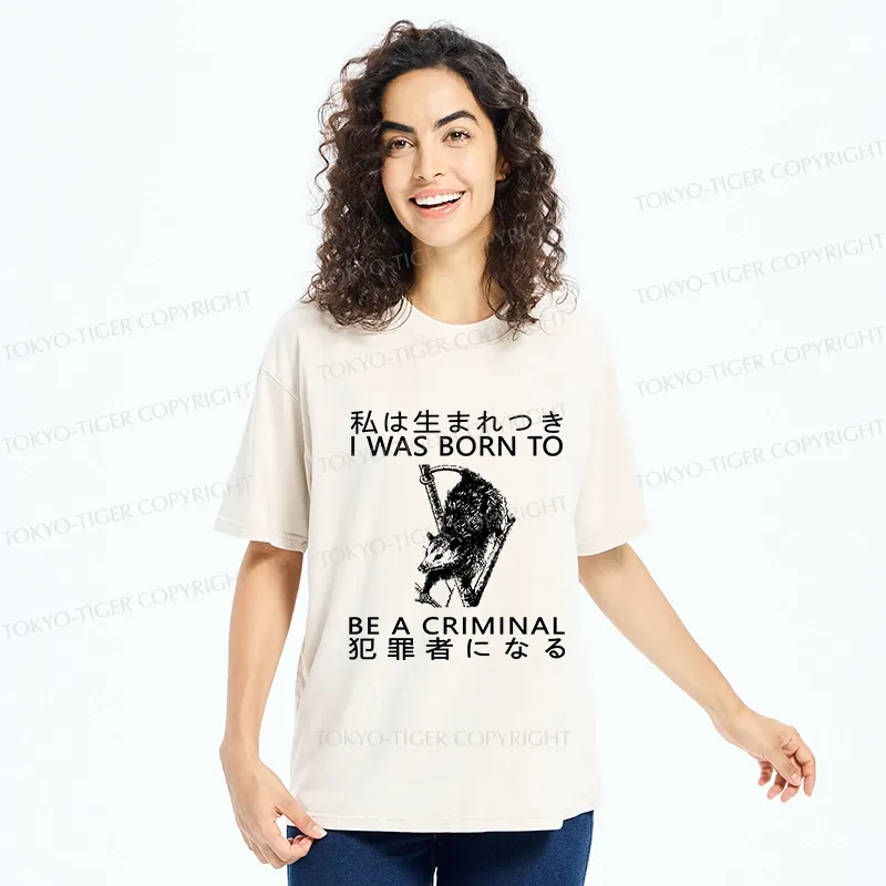 Tokyo-Tiger I Was Born To Be A Criminal Washed T-Shirt
