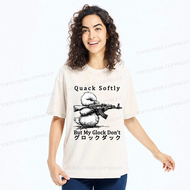 Tokyo-Tiger Quack Softly But My Glock Don't Washed T-Shirt