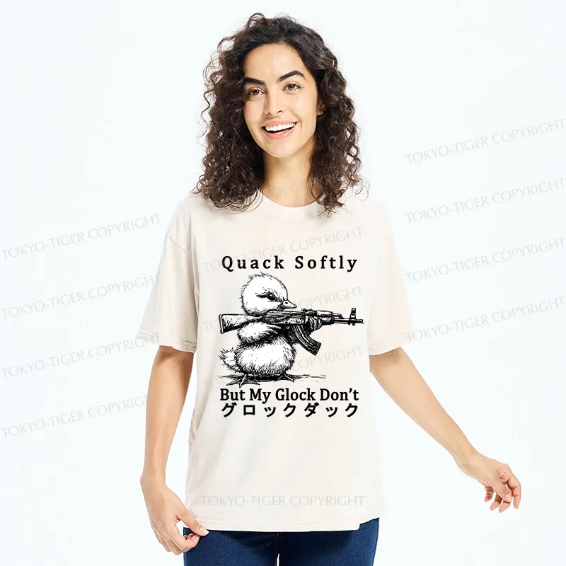 Tokyo-Tiger Quack Softly But My Glock Don't Washed T-Shirt