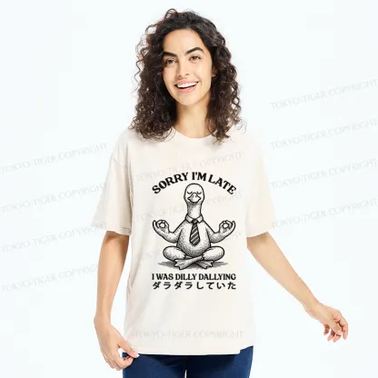 Tokyo-Tiger Sorry I'm Late I Was Dilly Dallying Washed T-Shirt