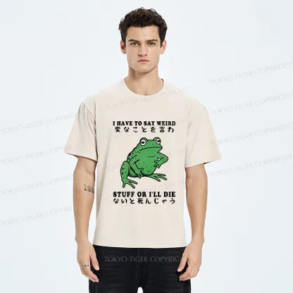 Tokyo-Tiger Funny Frog Have To Say Weird Washed T-Shirt