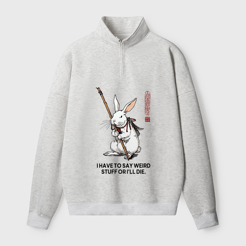 Tokyo-Tiger Rabbit Gotta Say Weird Stuff Or Die Half Zip Fleece Sweatshirt