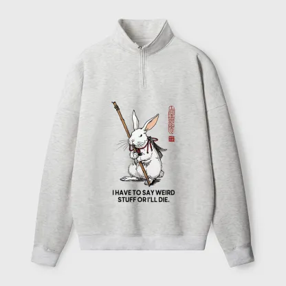Tokyo-Tiger Rabbit Gotta Say Weird Stuff Or Die Half Zip Fleece Sweatshirt