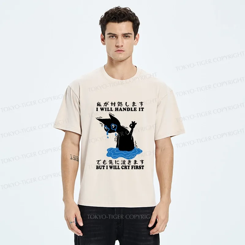 Tokyo-Tiger I Will Handle It But I Will Cry First Washed T-Shirt