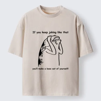 Tokyo-Tiger Make A Bass Out Of Yourself Fish Meme Washed T-Shirt