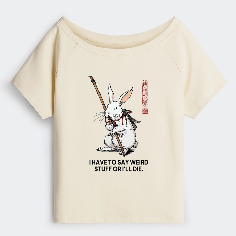Tokyo-Tiger Rabbit Gotta Say Weird Stuff Or Die Off Shoulder T-Shirt