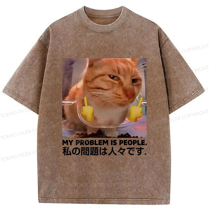 Tokyo-Tiger My Problem Is People Washed T-Shirt
