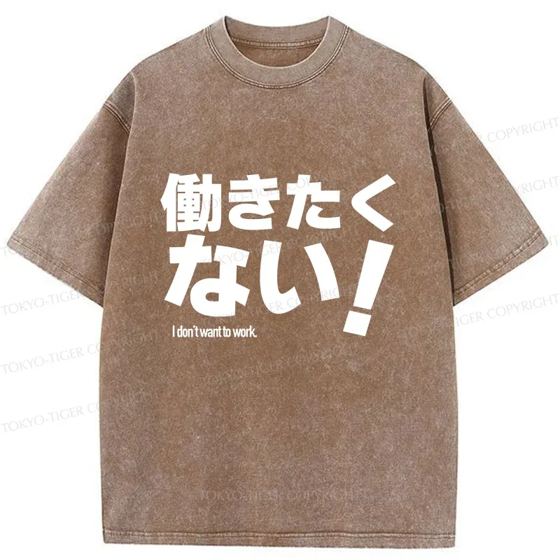 Tokyo-Tiger I Don't Want To Work Funny Washed T-Shirt