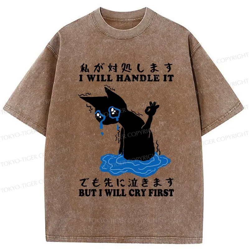 Tokyo-Tiger I Will Handle It But I Will Cry First Washed T-Shirt