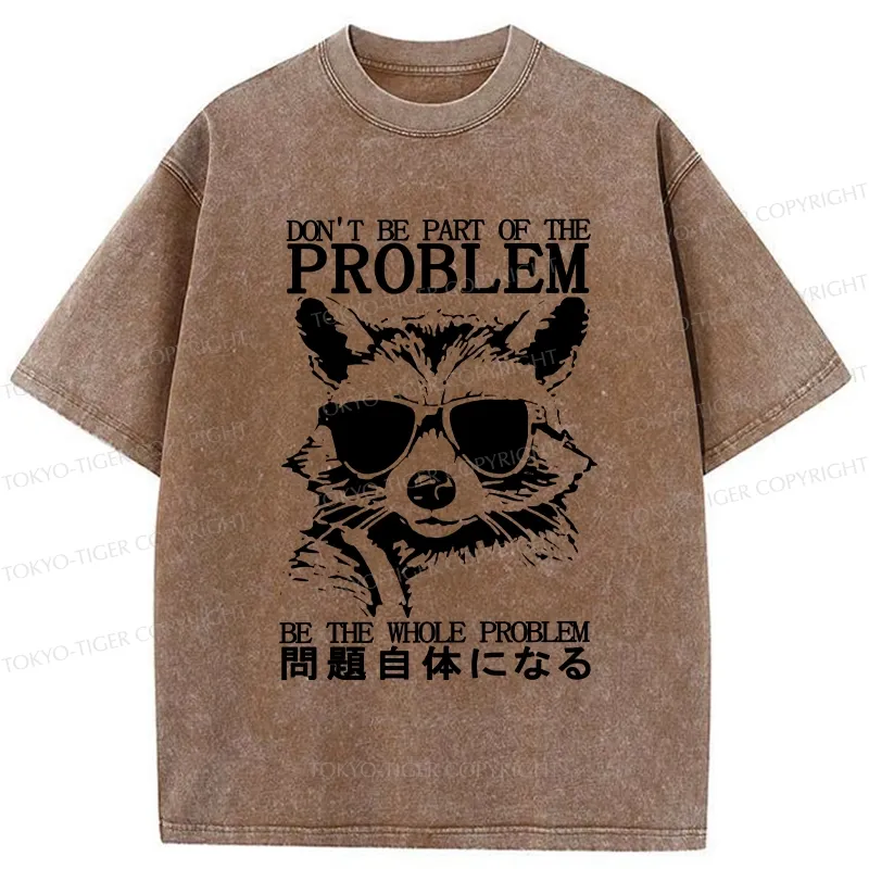 Tokyo-Tiger Be The Whole Problem Raccoon Washed T-Shirt