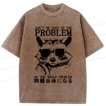 Tokyo-Tiger Be The Whole Problem Raccoon Washed T-Shirt