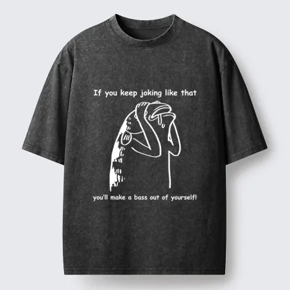 Tokyo-Tiger Make A Bass Out Of Yourself Fish Meme Washed T-Shirt