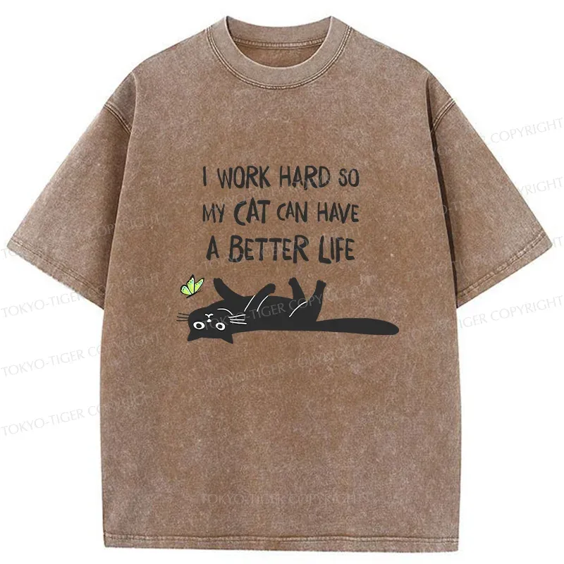 Tokyo-Tiger I Work Hard So My Cat Can Have A Better Life Washed T-Shirt