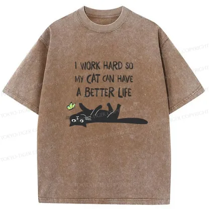 Tokyo-Tiger I Work Hard So My Cat Can Have A Better Life Washed T-Shirt