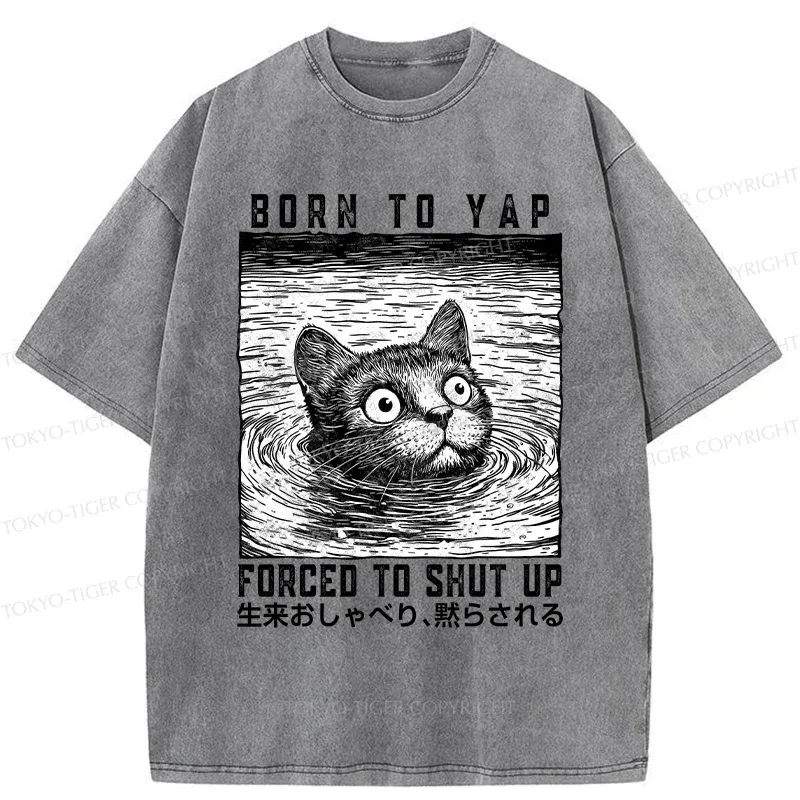 Tokyo-Tiger Born To Yap Forced To Shut Up Washed T-Shirt