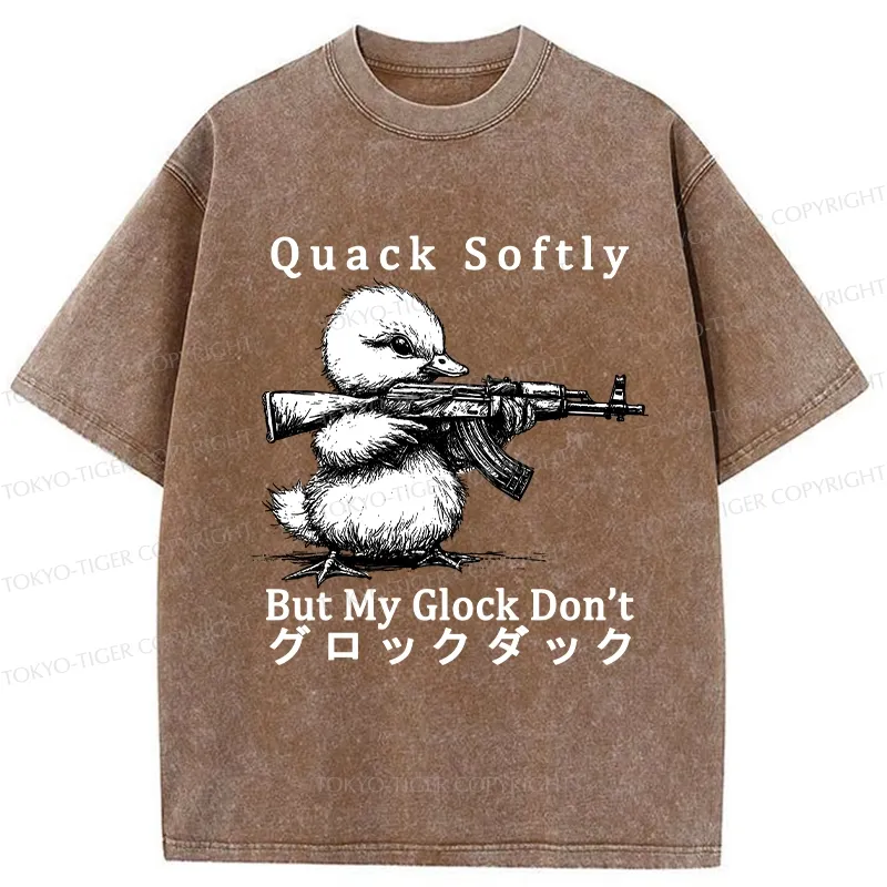 Tokyo-Tiger Quack Softly But My Glock Don't Washed T-Shirt Sale
