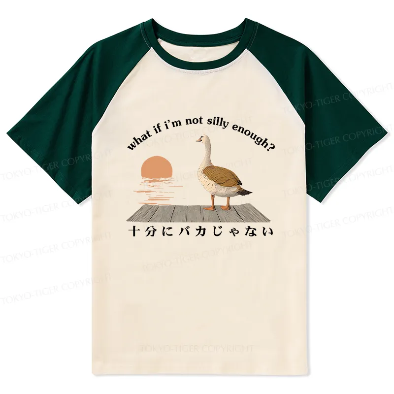 Tokyo-Tiger What If I'm Not Silly Enough Raglan T-shirt