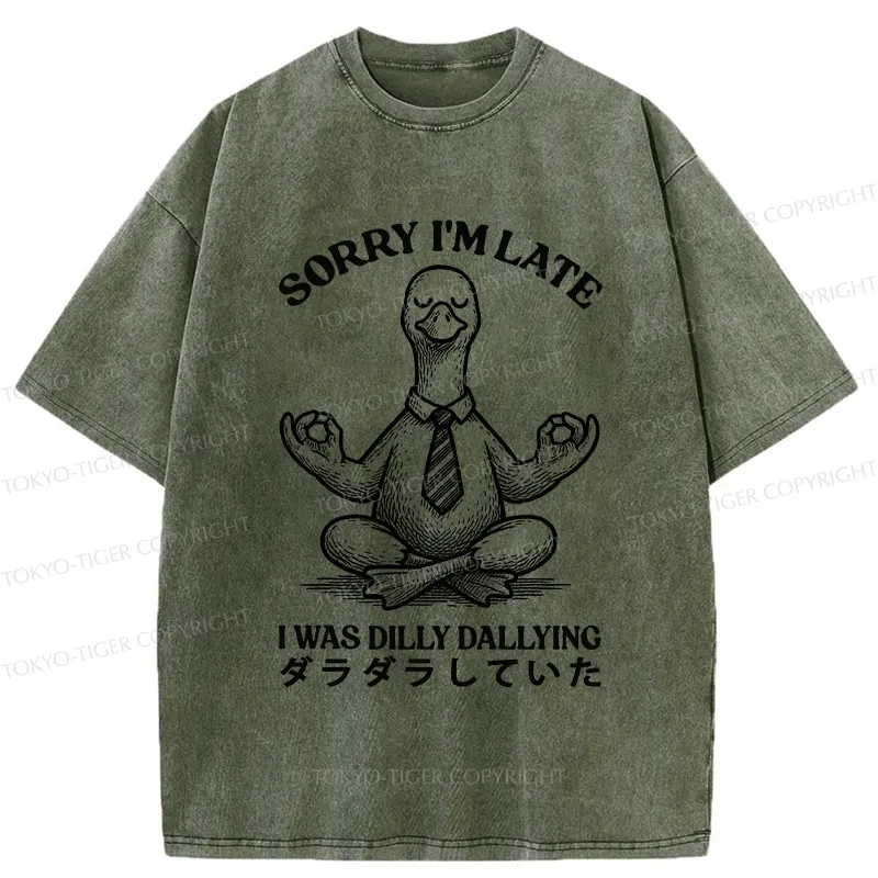 Tokyo-Tiger Sorry I'm Late I Was Dilly Dallying Washed T-Shirt