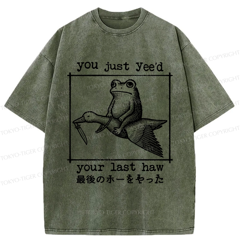 Tokyo-Tiger You Just Yee'd Your Last Haw Washed T-Shirt