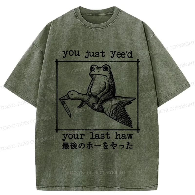Tokyo-Tiger You Just Yee'd Your Last Haw Washed T-Shirt