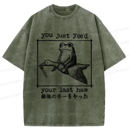 Tokyo-Tiger You Just Yee'd Your Last Haw Washed T-Shirt