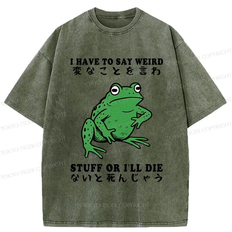 Tokyo-Tiger Funny Frog Have To Say Weird Washed T-Shirt