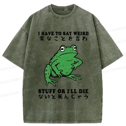Tokyo-Tiger Funny Frog Have To Say Weird Washed T-Shirt